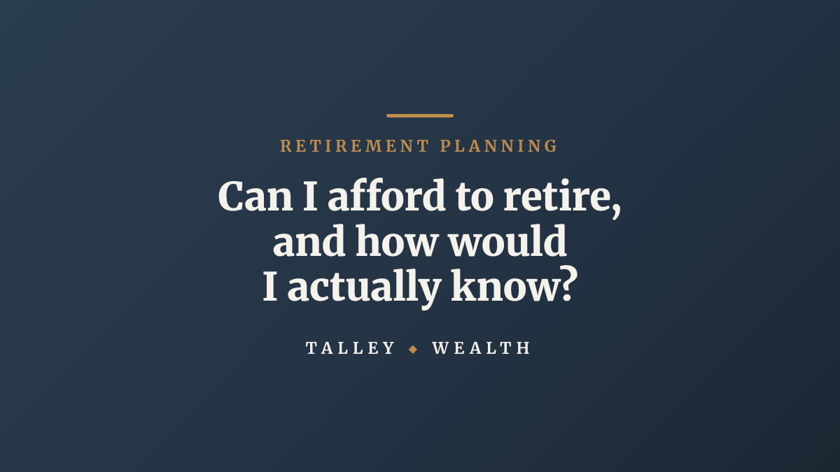 Can I afford to retire, and how would I actually know?