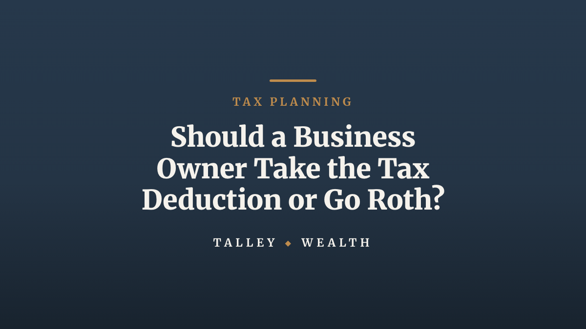 Should a Business Owner Take the Tax Deduction or Go Roth?