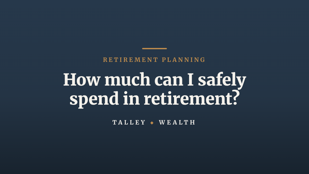 How much can I safely spend in retirement?