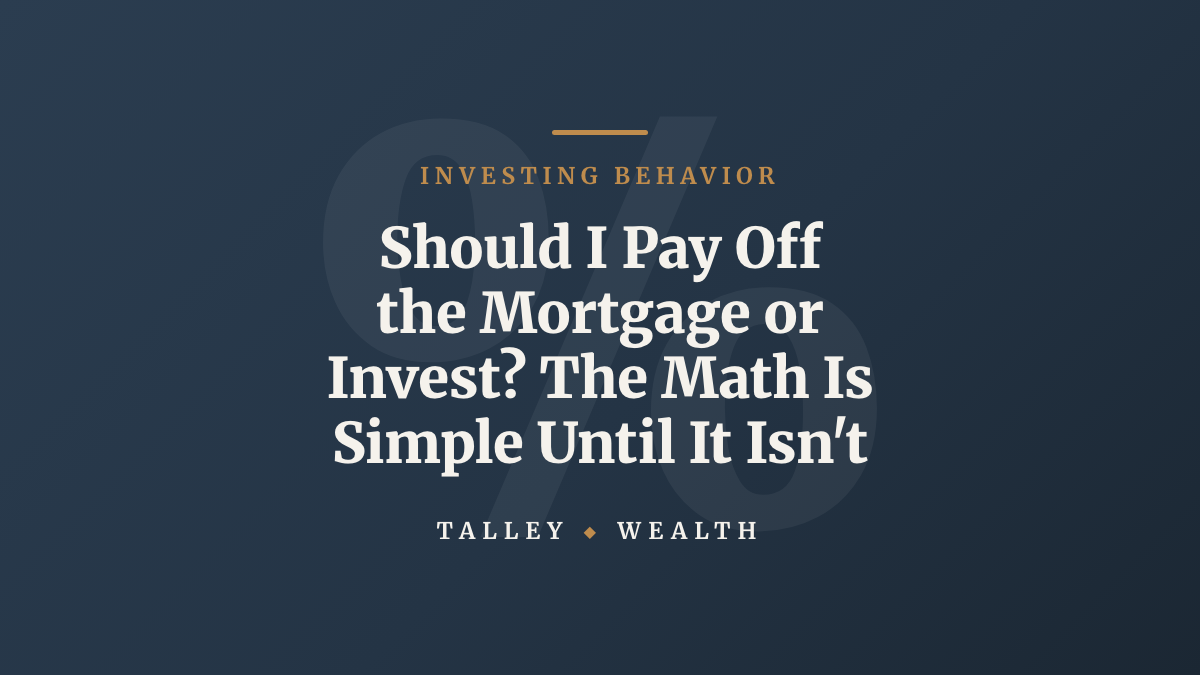 Should I Pay Off the Mortgage or Invest? The Math Is Simple Until It Isn't