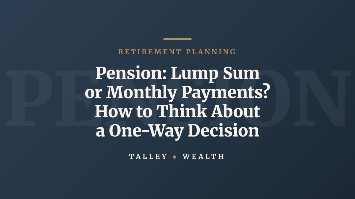 Pension: Lump Sum or Monthly Payments? How to Think About a One-Way Decision