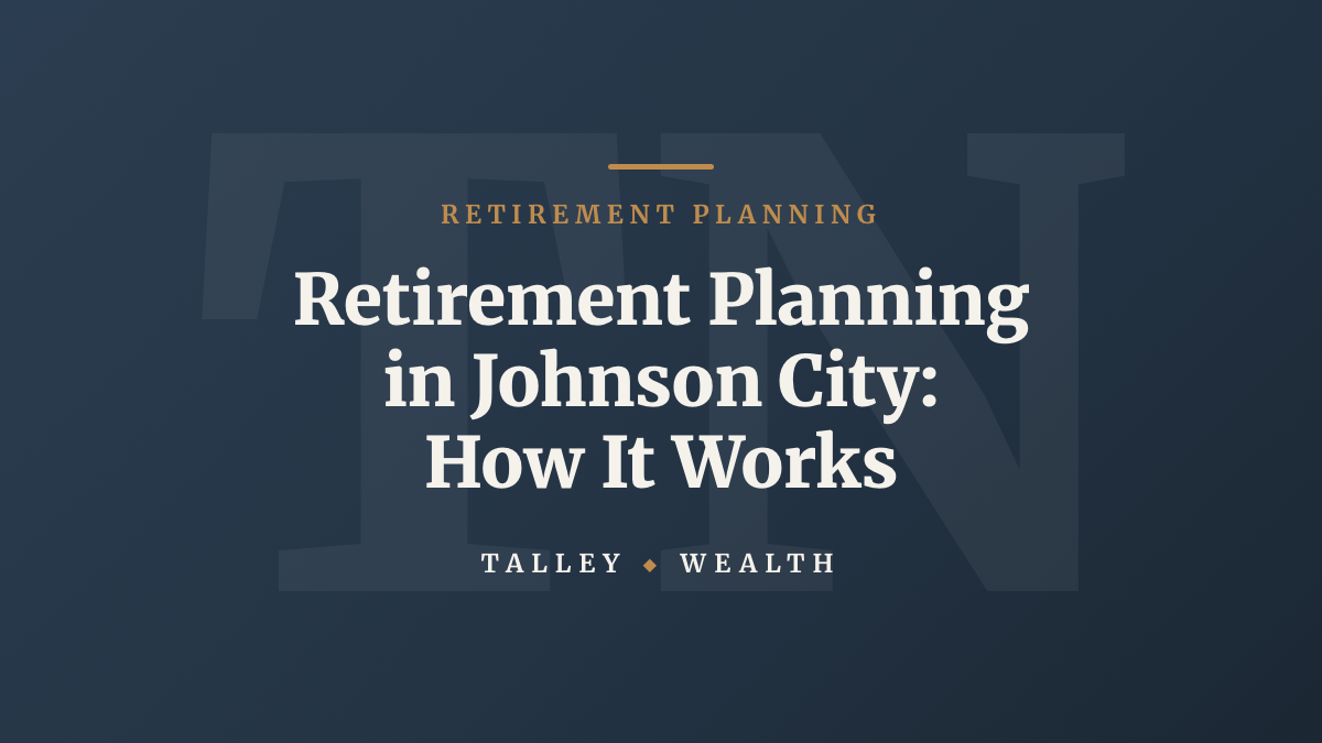 Retirement planning in Johnson City: how the work actually goes