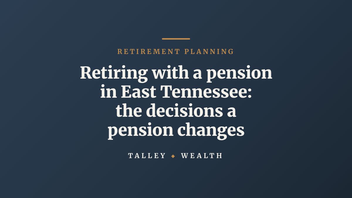 Retiring with a pension in East Tennessee: the decisions a pension changes