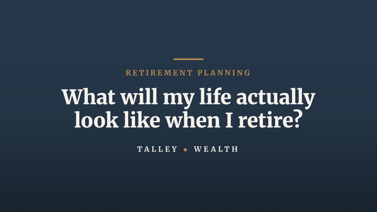What will my life actually look like when I retire?