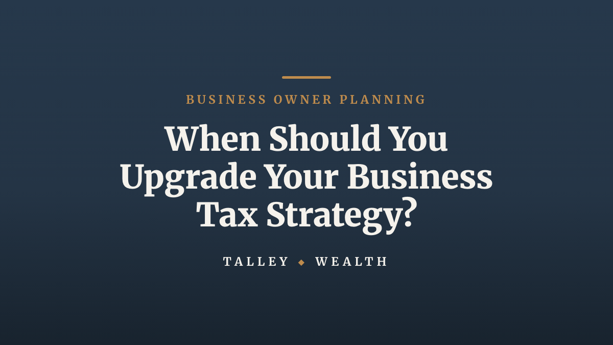 When Should You Upgrade Your Business Tax Strategy?